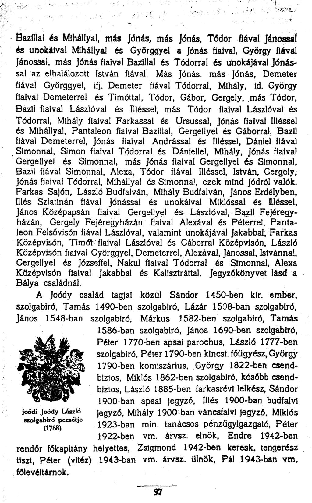 Bazillal és Mihállyal, más Jónás, más Jónás, Tódor fiával Jánossal és unokáival Mihállyal és Györggyel a Jónás fiaival, György fiával Jánossal, más Jónás fiaival Bazillal és Tódorral és unokájával