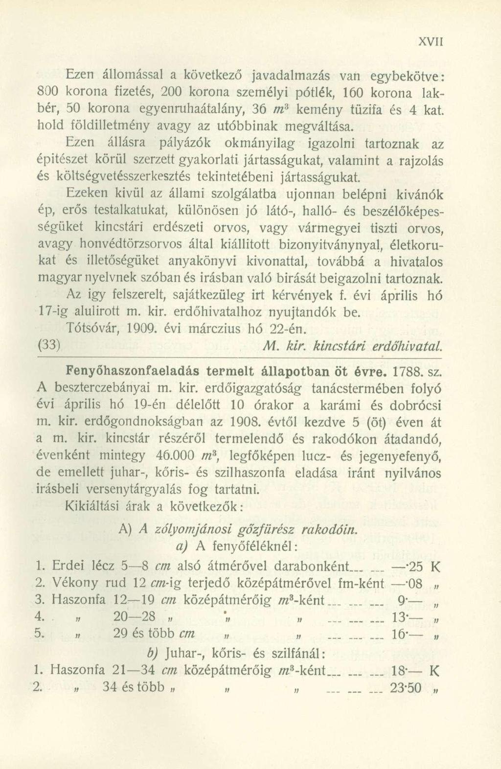 Ezen állomással a következő javadalmazás van egybekötve: 800 korona fizetés, 200 korona személyi pótlék, 60 korona lakbér, 50 korona egyenruhaátalány, 36 m 3 kemény tűzifa és 4 kat.