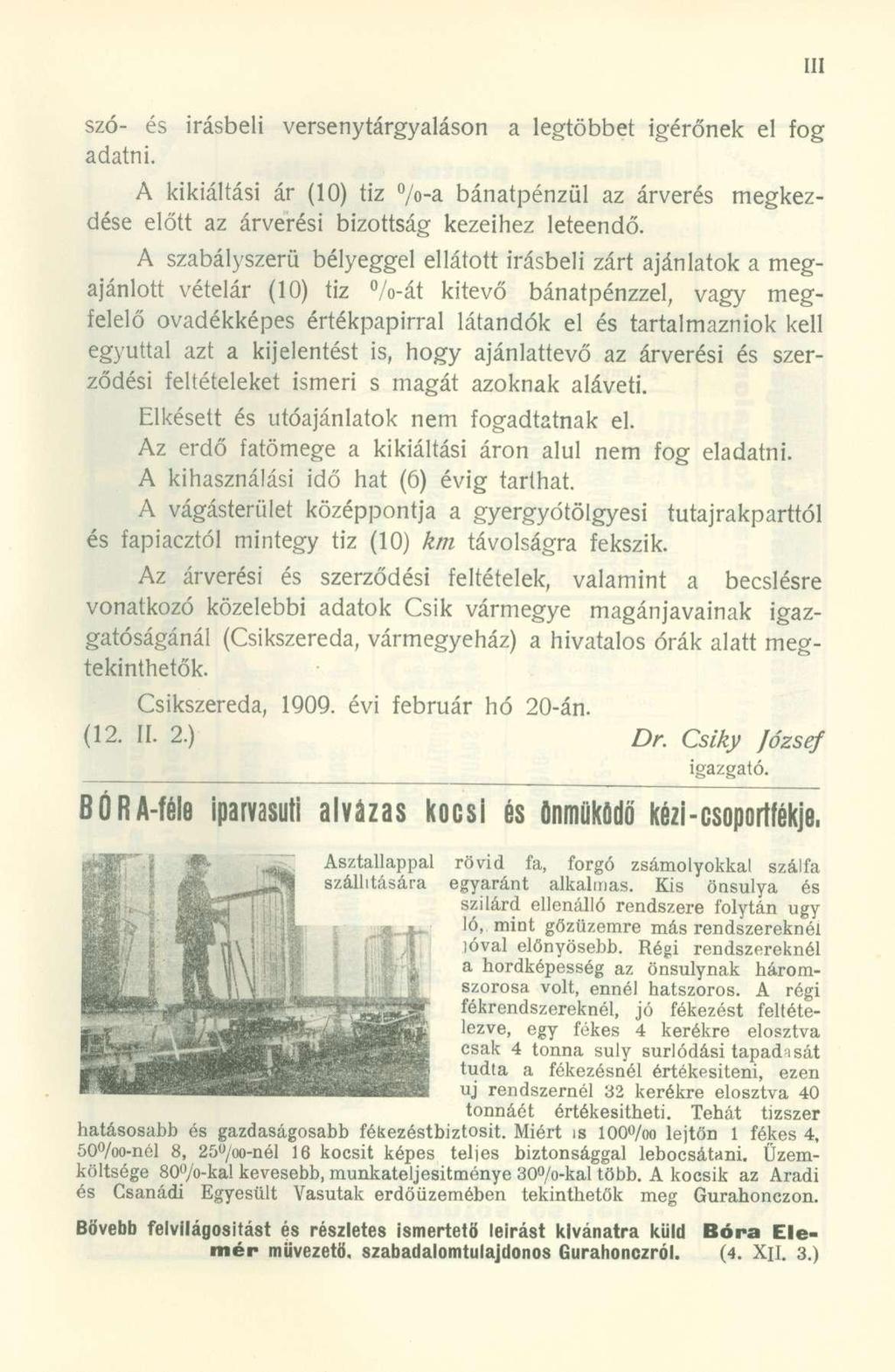 szó- és írásbeli versenytárgyaláson a legtöbbet Ígérőnek el fog adatni. A kikiáltási ár (0) tiz %-a bánatpénzül az árverés megkezdése előtt az árverési bizottság kezeihez leteendő.