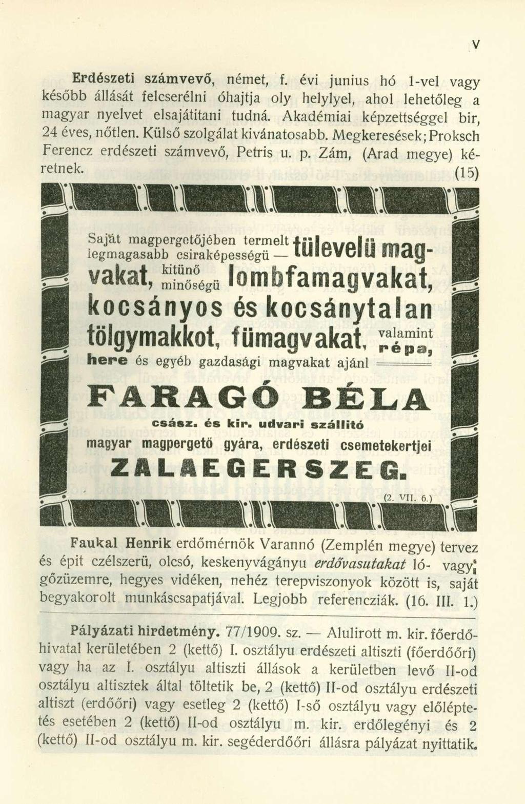 Erdészeti számvevő, német, f. évi június hó -vel vagy később állását felcserélni óhajtja oly helylyel, ahol lehetőleg a magyar nyelvet elsajátítani tudná. Akadémiai képzettséggel bir, 24 éves, nőtlen.