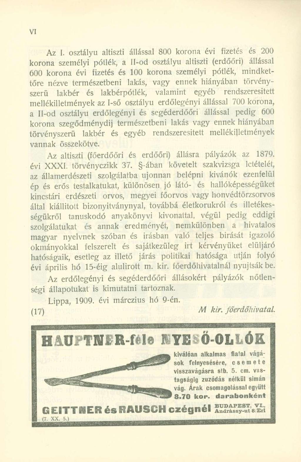 Az I. osztályú altiszti állással 800 korona évi fizetés és 200 korona személyi pótlék, a Il-od osztályú altiszti (erdőőri) állással 600 korona évi fizetés és 00 korona személyi pótlék, mindkettőre