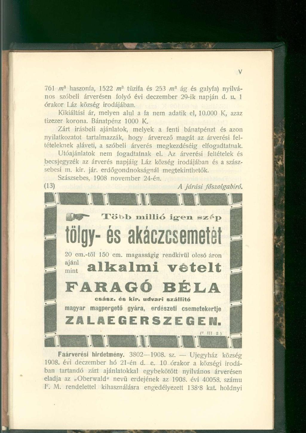 761 m 3 haszonfa, 1522 m 3 tűzifa és 253 m 3 ág és galyfa) nyilvános szóbeli árverésen folyó évi deczember 29-ik napján d. u. 1 órakor Láz község irodájában.