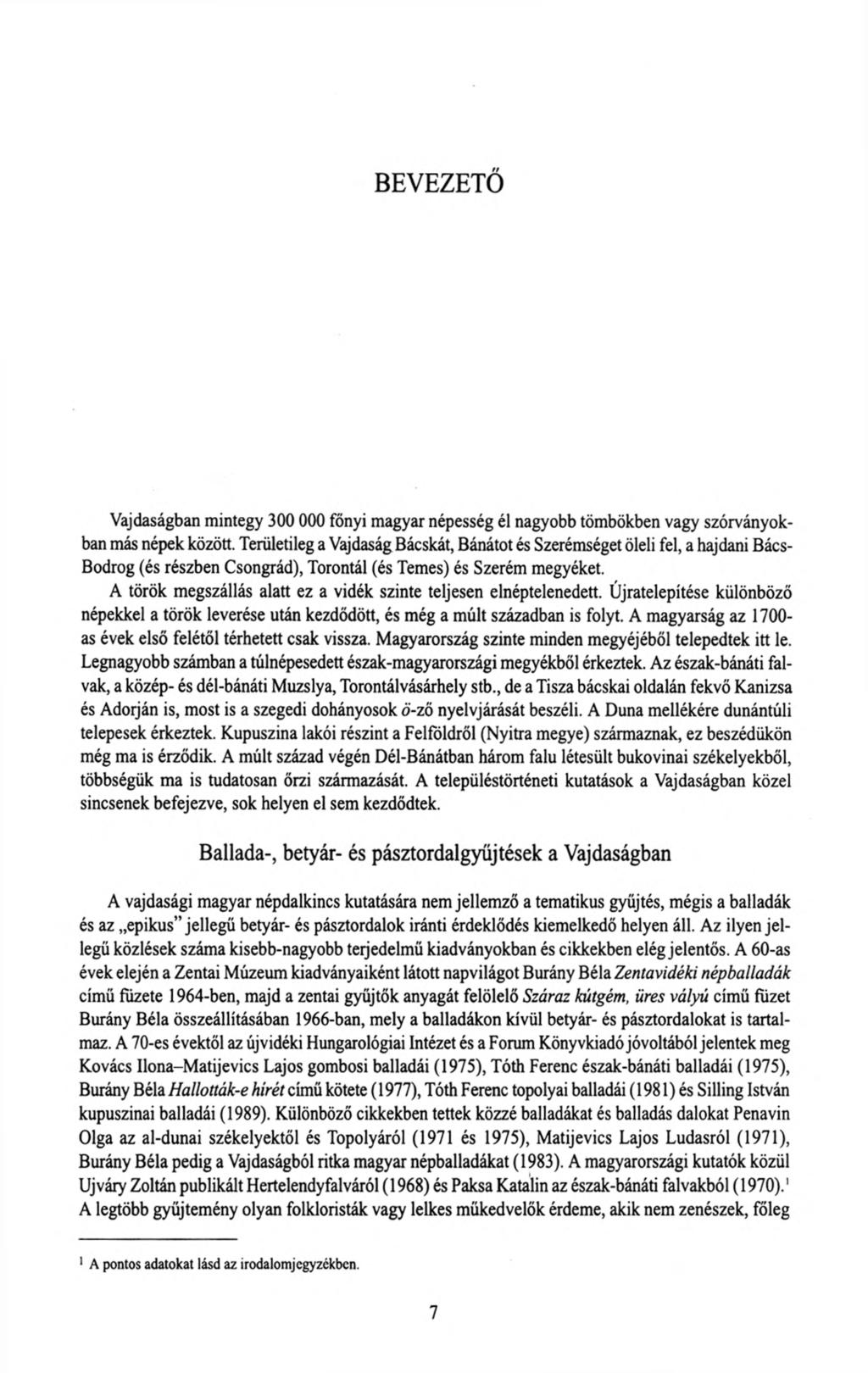 BEVEZETŐ Vajdaságban mintegy 300 000 főnyi magyar népesség él nagyobb tömbökben vagy szórványokban más népek között.