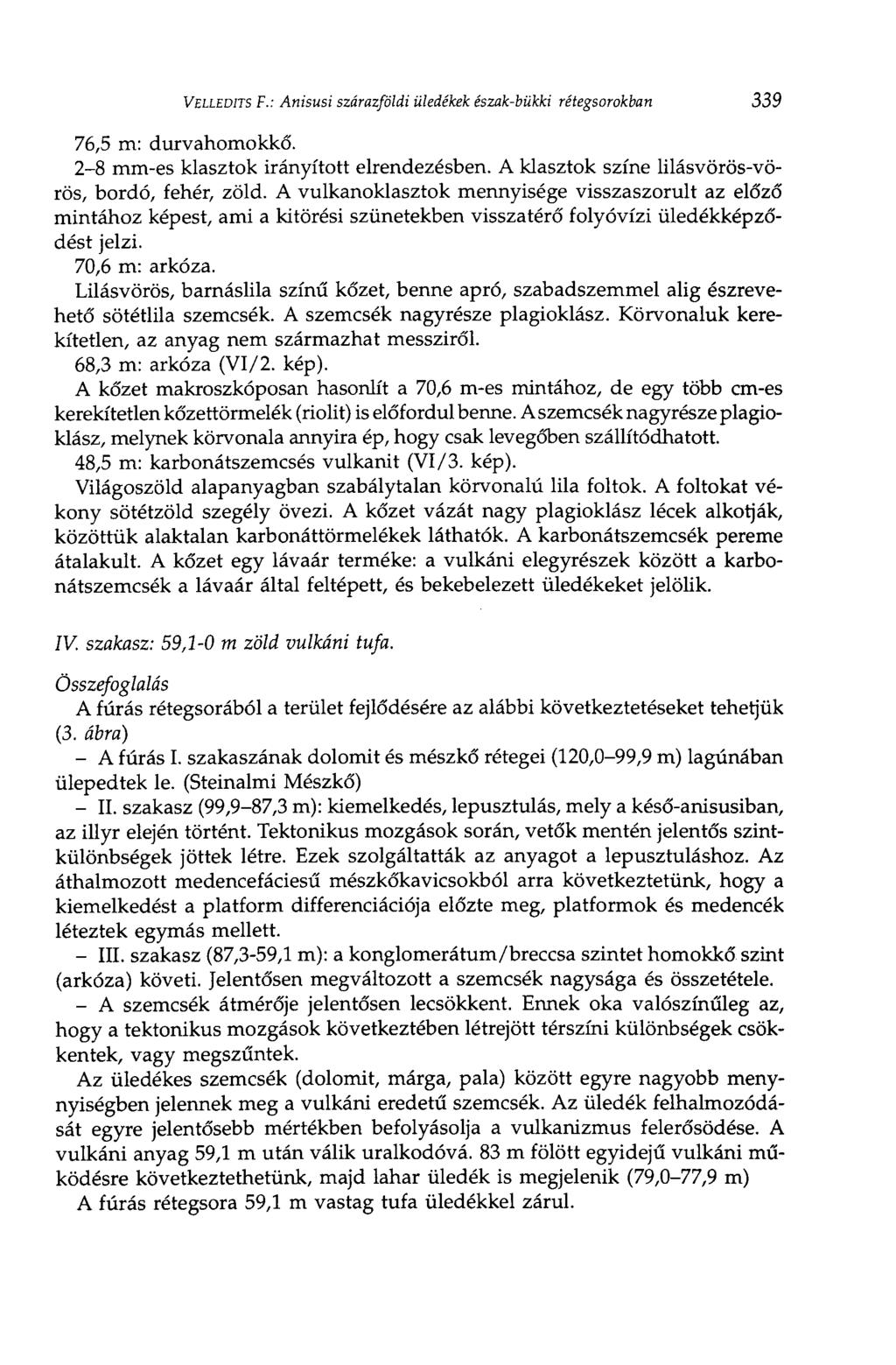 VELLEDITS F.: Anisusi szárazföldi üledékek észak-bükki rétegsorokban 339 76.5 m: durvahomokkő. 2-8 mm-es kiasztok irányított elrendezésben. A kiasztok színe lilásvörös-vörös, bordó, fehér, zöld.