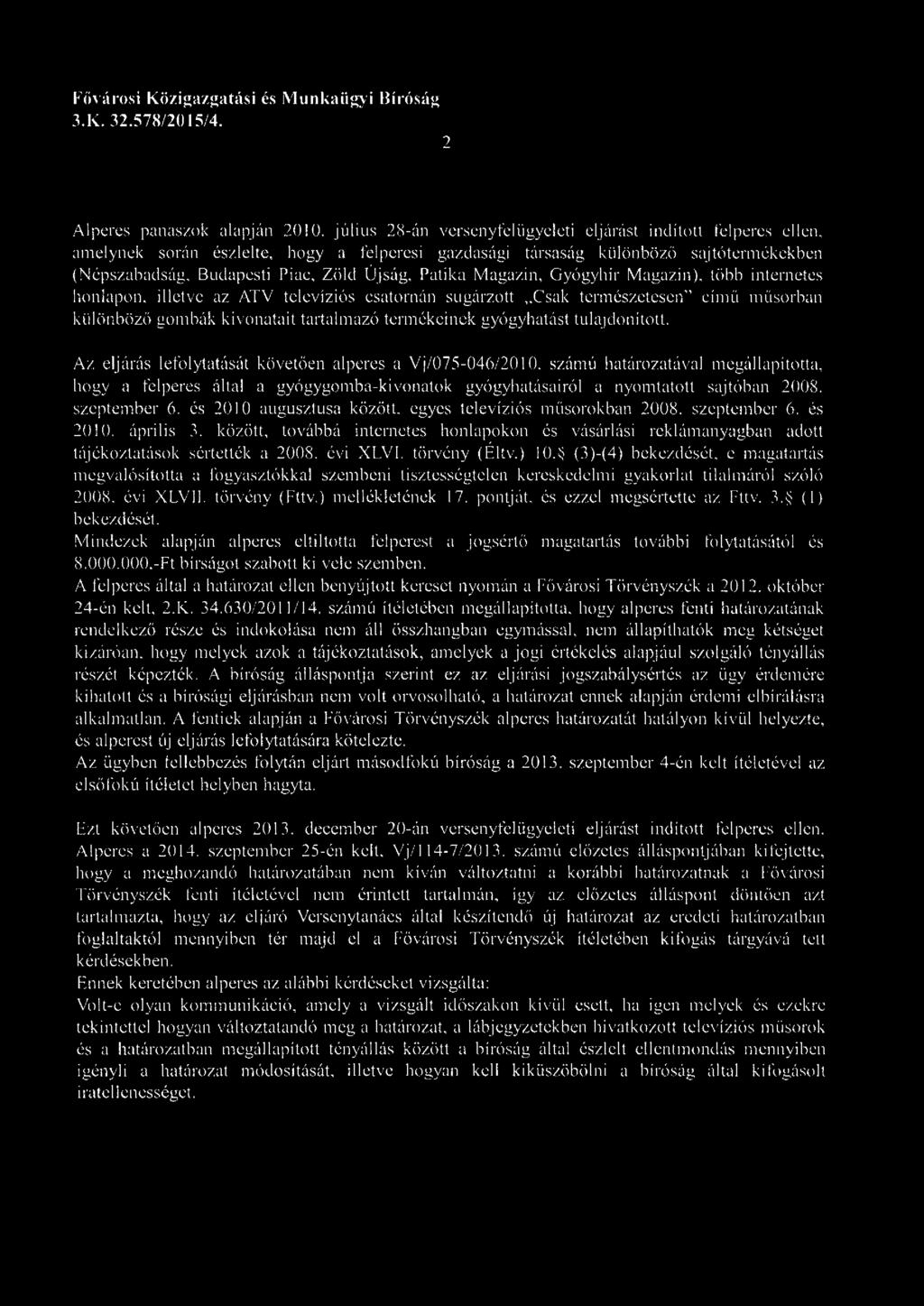 kivonatait tartalmazó termékeinek gyógyhatást tulajdonított. Az, eljárás lefolytatását követően alperes a Vj/075-046/2010.