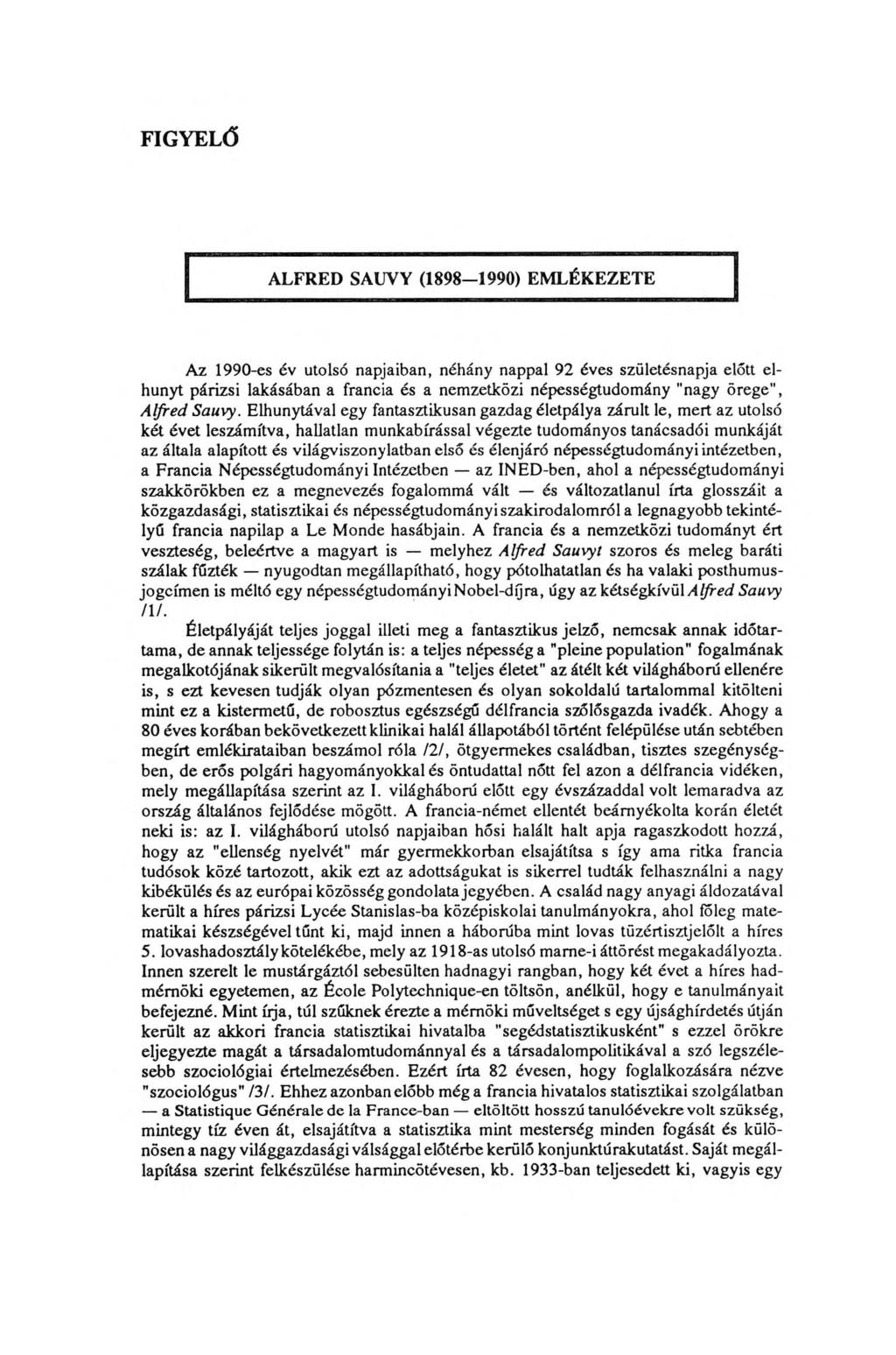 FIGYELŐ ALFRED SAUVY (1898-1990) EMLÉKEZETE Az 1990-es év utolsó napjaiban, néhány nappal 92 éves születésnapja előtt elhunyt párizsi lakásában a francia és a nemzetközi népességtudomány "nagy