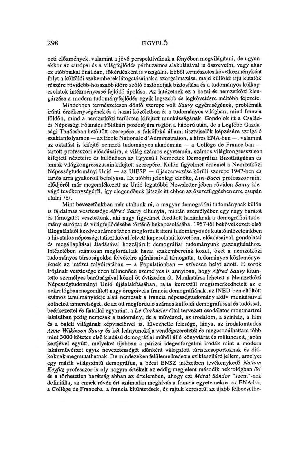 298 FIGYELŐ neti előzmények, valamint a jövő perspektíváinak a fényében megvilágítani, de ugyanakkor az európai és a világfejlődés párhuzamos alakulásával is összevetni, vagy akár ez utóbbiakat