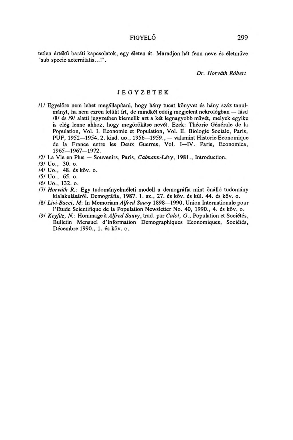FIGYELŐ 299 tetlen értékű baráti kapcsolatok, egy életen át. Maradjon hát fenn neve és életműve "sub specie aetemitatis...!". Dr.