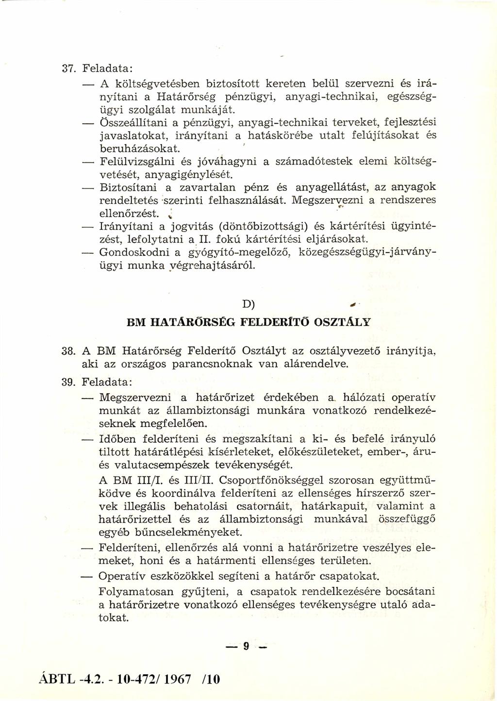 37. Feladata: A költségvetésben biztosított kereten belül szervezni és irányítani a Határőrség pénzügyi, anyagi-technikai, egészségügyi szolgálat m unkáját.