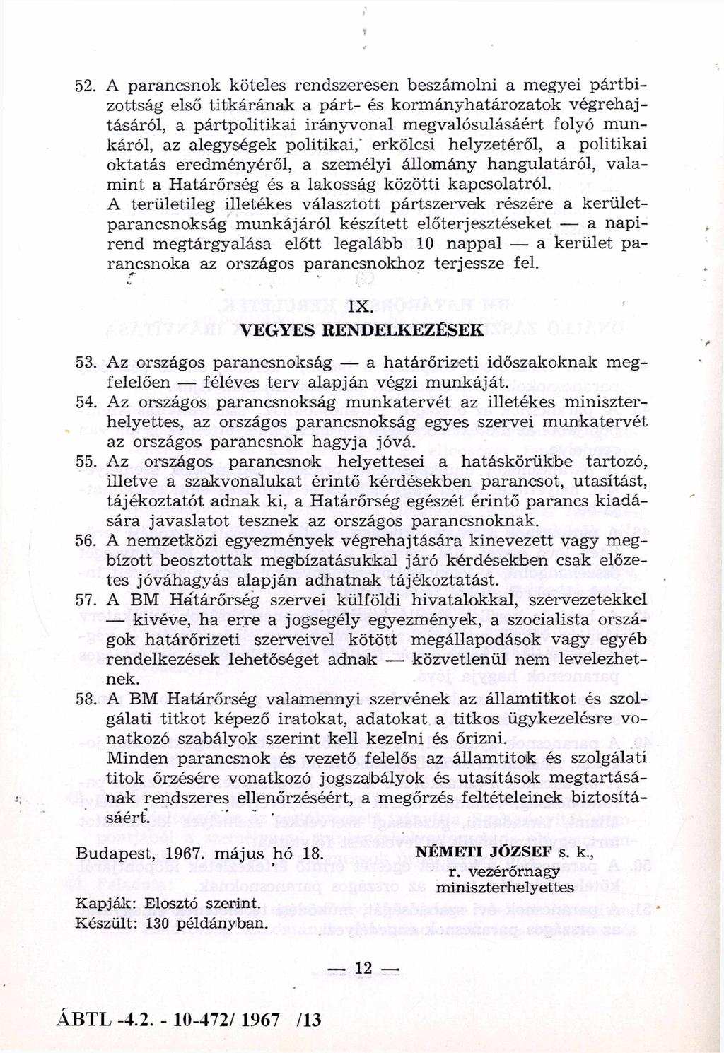 52. A parancsnok köteles rendszeresen beszámolni a megyei pártbi zottság első titkárának a párt- és korm ányhatározatok végrehajtásáról, a pártpolitikai irányvonal m egvalósulásáért folyó m unkáról,