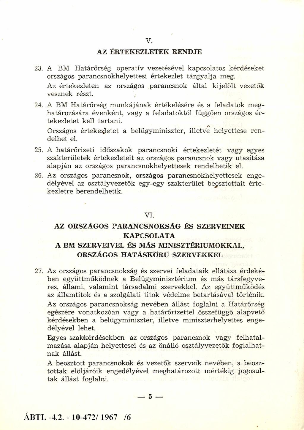 V. AZ ÉRTEKEZLETEK RENDJE 23. A BM Határőrség operatív vezetésével kapcsolatos kérdéseket országos parancsnokhelyettesi értekezlet tárgyalja meg.