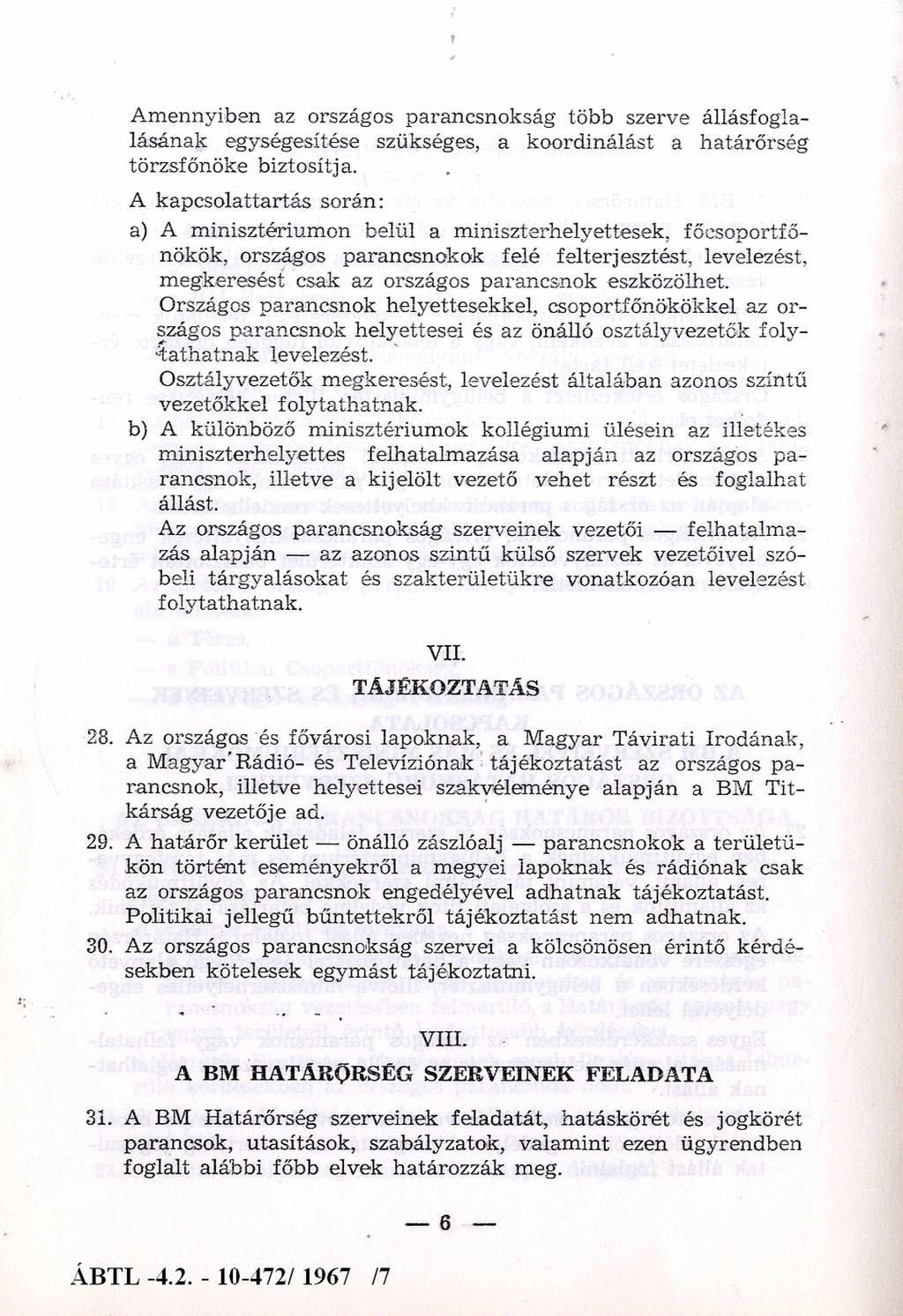 Am ennyiben az országos parancsnokság több szerve állásfogla lásának egységesítése szükséges, a koordinálást a határőrség törzsfőnöke biztosítja.