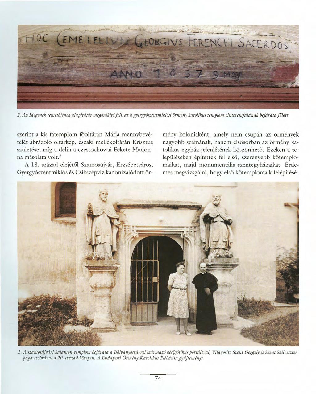 2. Az Idegenek temetőjének alapítását megörökítő felirat a gyergyószentmiklósi örmény katolikus templom cinteremfalának bejárata fllött szerint a kis fatemplom főoltárán Mária mennybevételét ábrázoló