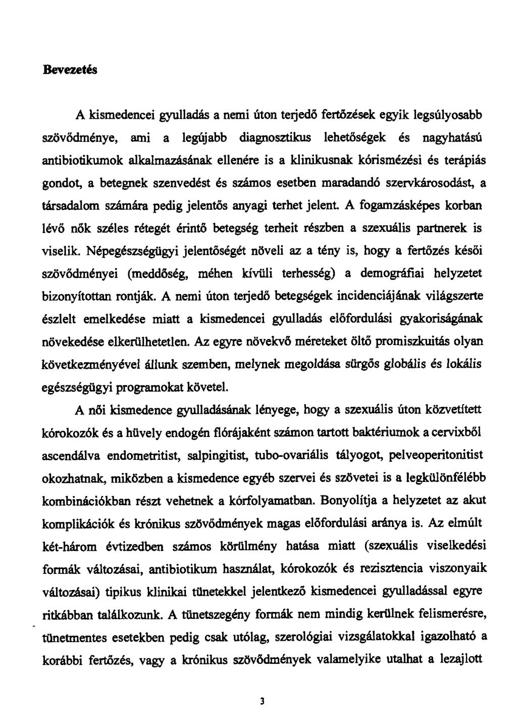 Bevezetés A kismedencei gyulladás a nemi úton terjedő fertőzések egyik legsúlyosabb szövődménye, ami a legújabb diagnosztikus lehetőségek és nagyhatású antibiotikumok alkalmazásának ellenére is a