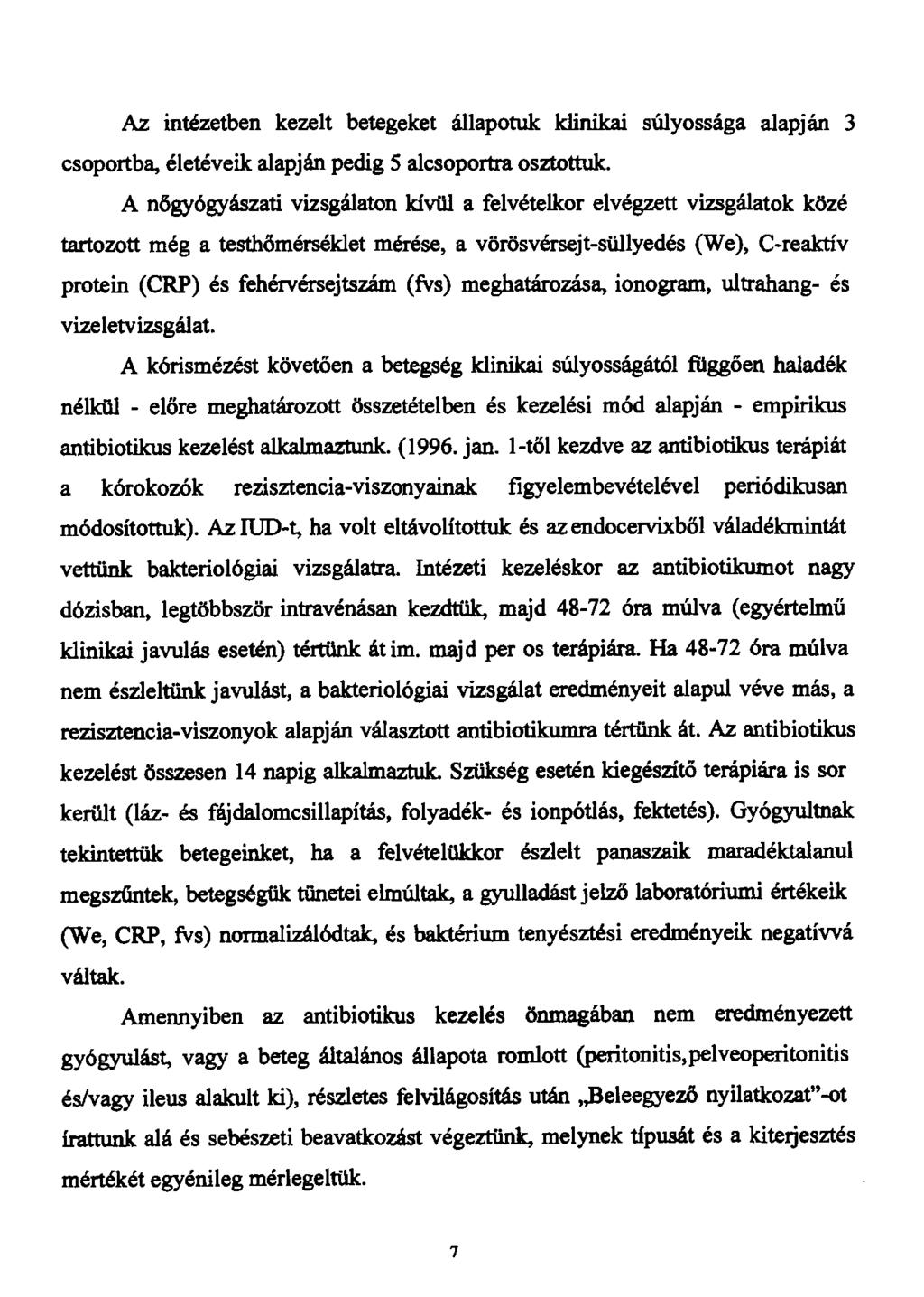 Az intézetben kezelt betegeket állapotuk klinikai súlyossága alapján 3 csoportba, életéveik alapján pedig 5 alcsoportra osztottuk.