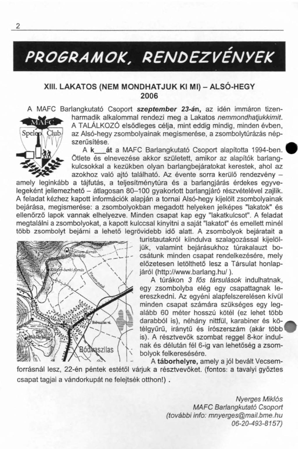 2 XIII. LAKATOS (NEM M O NDHATJUK KI Ml) - ALSÓ-HEGY 2006 A MAFC Barlangkutató Csoport szeptember 23-án, az idén immáron tizenharmadik alkalommal rendezi meg a Lakatos nemmondhatjukkimit.