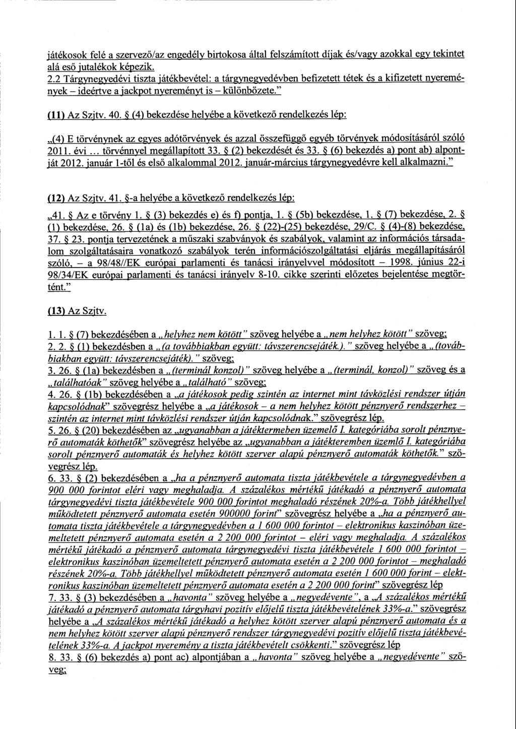 játékosok felé a szervező/az engedély birtokosa által felszámított díjak és/vagy azokkal egy tekinte t alá eső jutalékok képezik. 2.