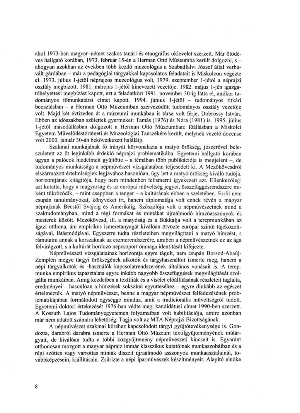 ahol 1973-ban magyar-német szakos tanári és etnográfus oklevelet szerzett. Már ötödéves hallgató korában, 1973.