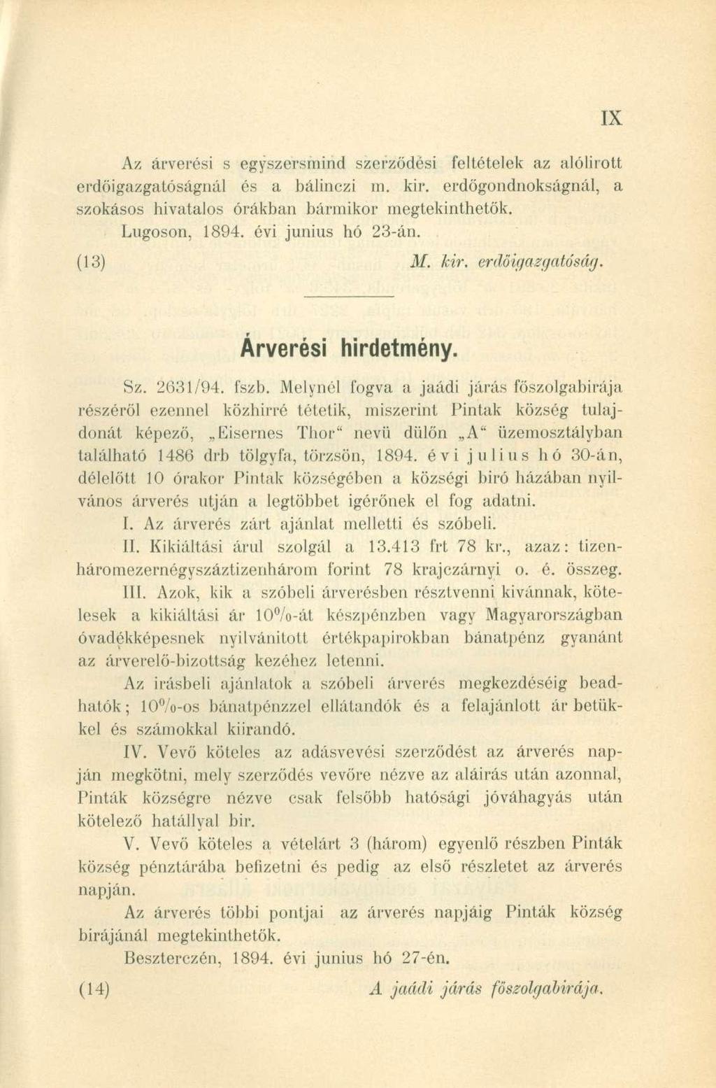 Az árverési s egyszersmind szerződési feltételek az alólirott erdöigazgatóságnál és a bálinczi in. kir. erdőgondnokságnál, a szokásos hivatalos órákban bármikor megtekinthetők. Lúgoson, 1894.