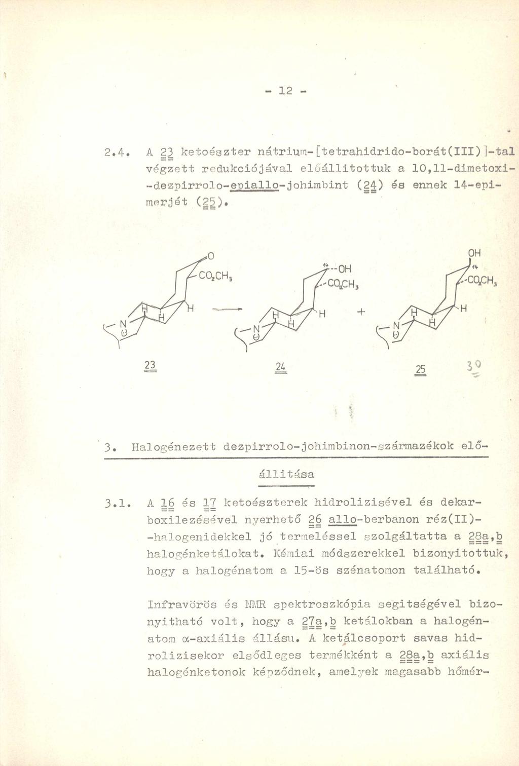 - 12-2.4. A 23 ketoészter nátrium-[tetrahidrido-borát(iii)j-tal végzett redukciójával előállítóttűk a 10,11-dimetoxi- -dezpirrolo-epiallo-johimbint (24) és ennek 14-epimerjét (2g). e z 3.