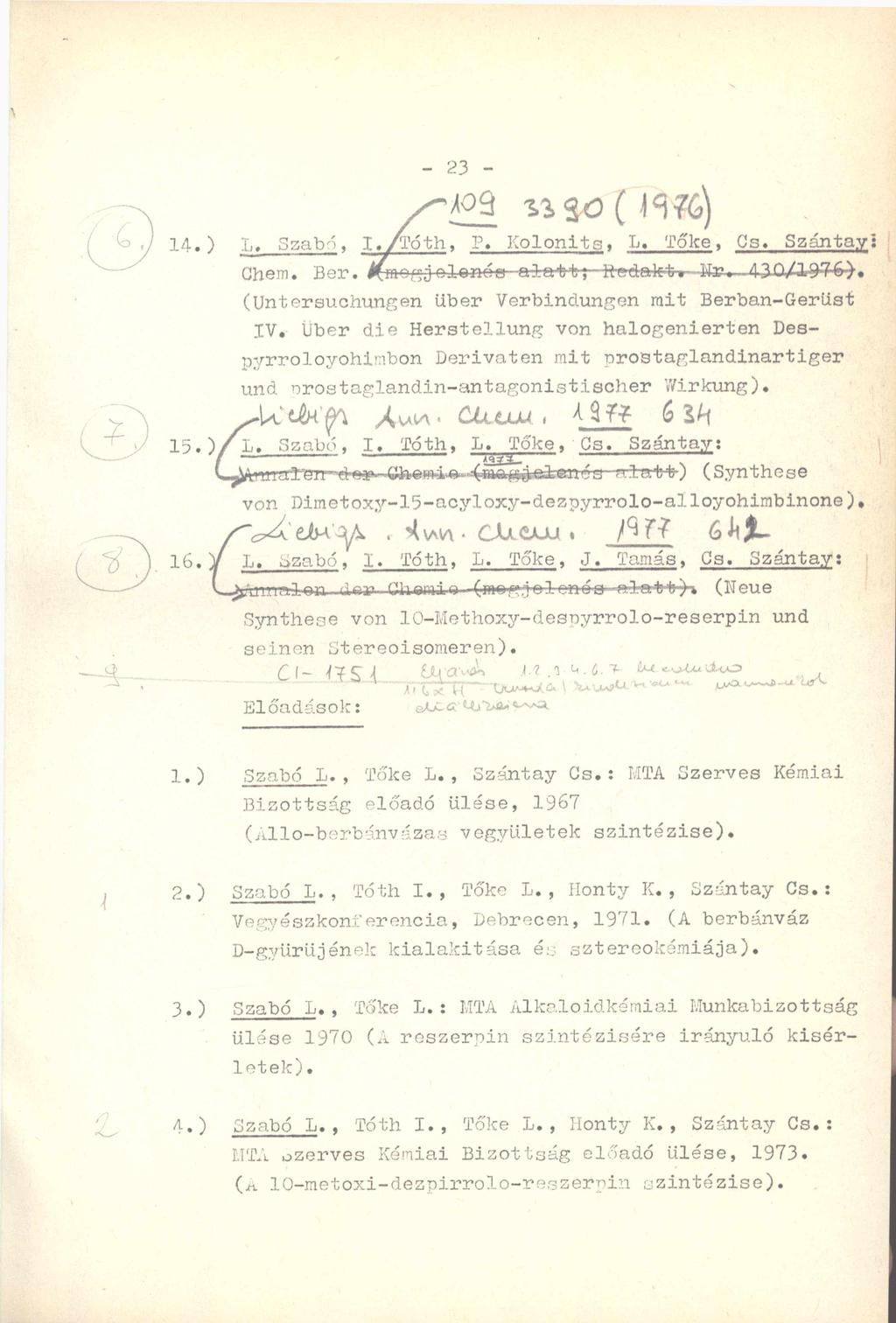 - 23 -!4.) L. Szabó, I./róth, P. Kolonits, L. Tőlce, Cs. Szántay: 16. Chem. Bér. lfmogjo 1-cnóo Qte' R-edáktr--4fce^-..43 (Untersuchungen Uber Verbindungen mit Berban-Gerüst IV.