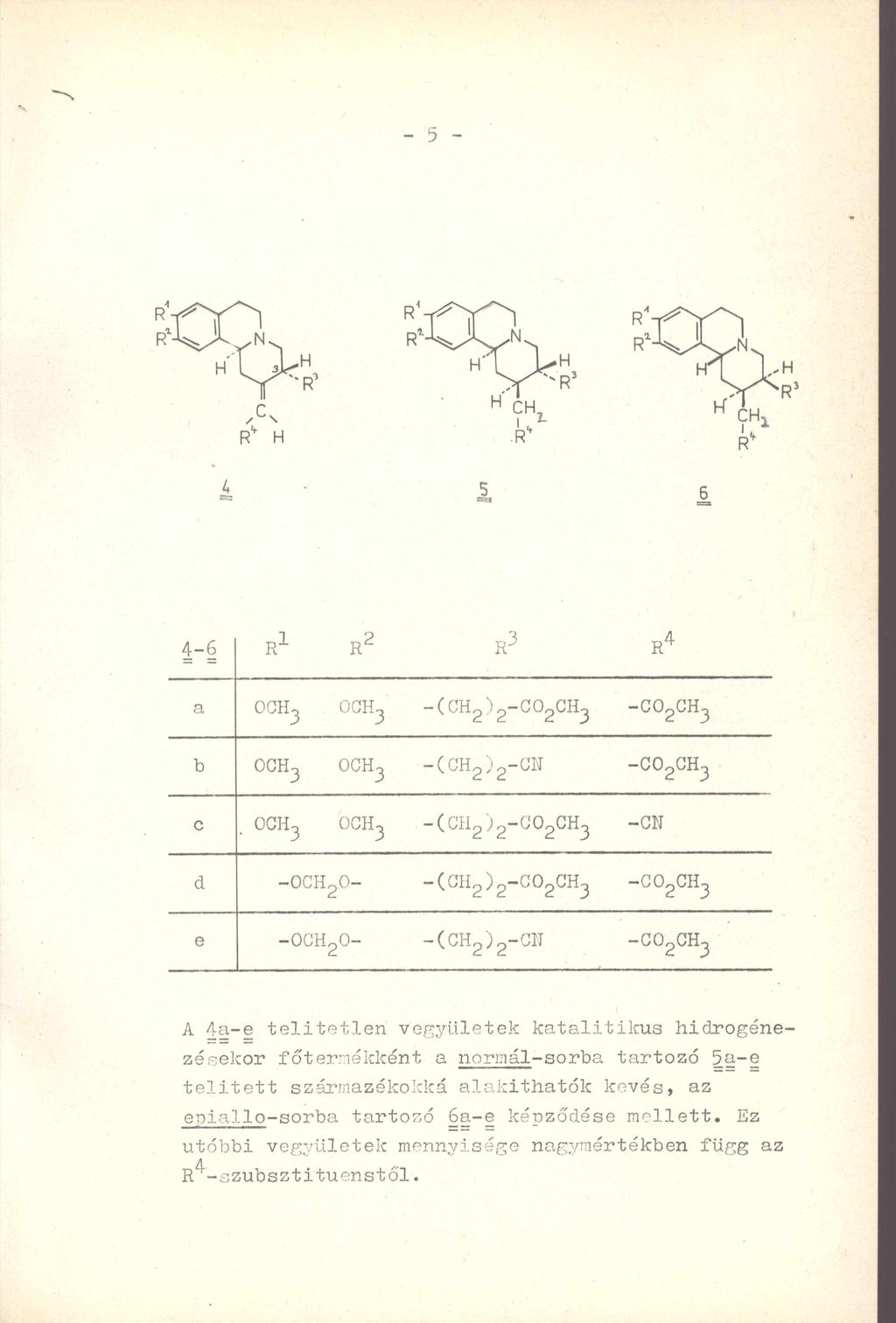 - 5 - A telítetlen vegyületek katalitikus hidrogénező sekor főtérmékként a normál-sorba tartozó 5a-e telitett származékokká