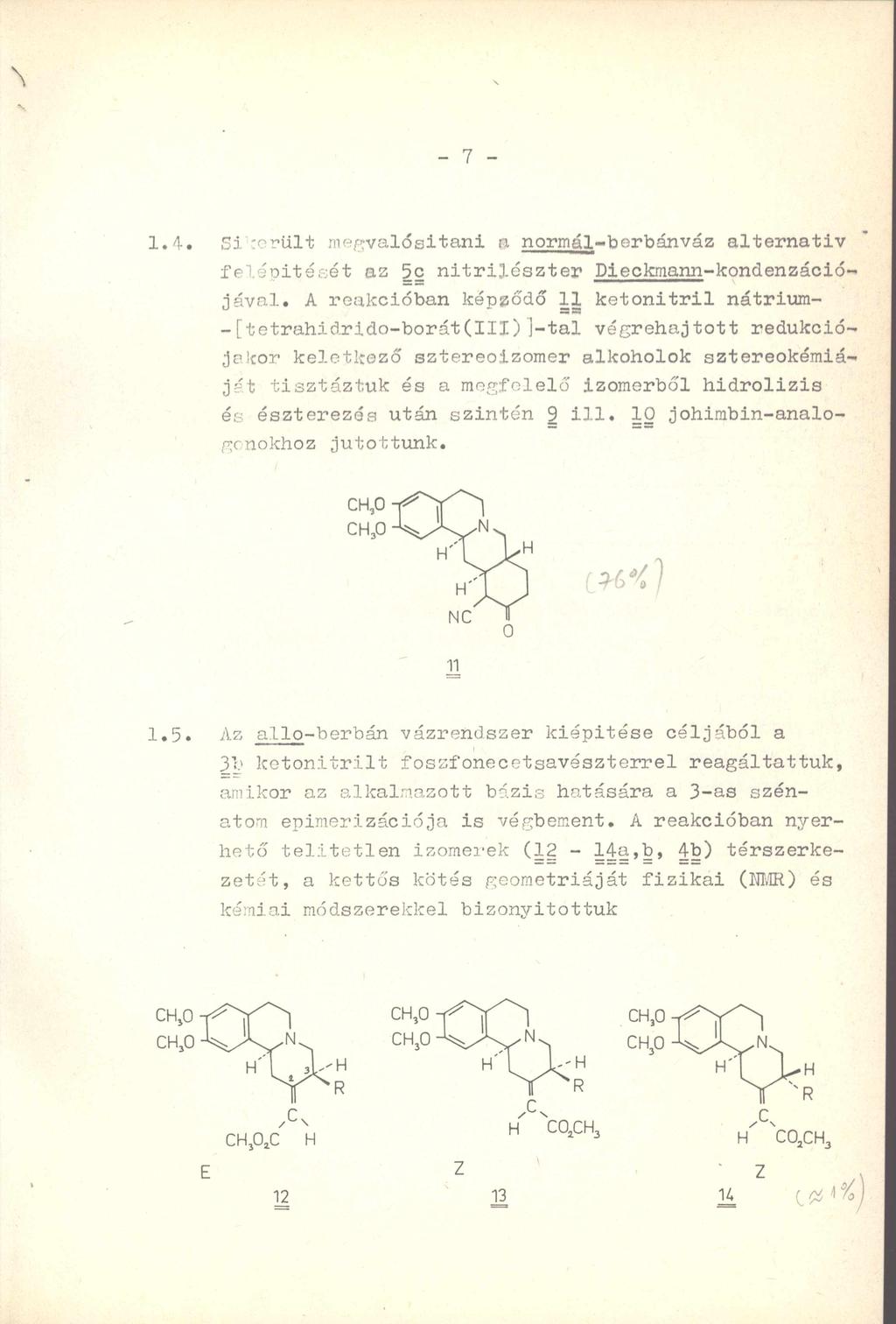 51 terült megvalósítani 0 normál-berbánváz alternatív felépítését az 5c nitrilészter Dieckmann-kondenzációjával.