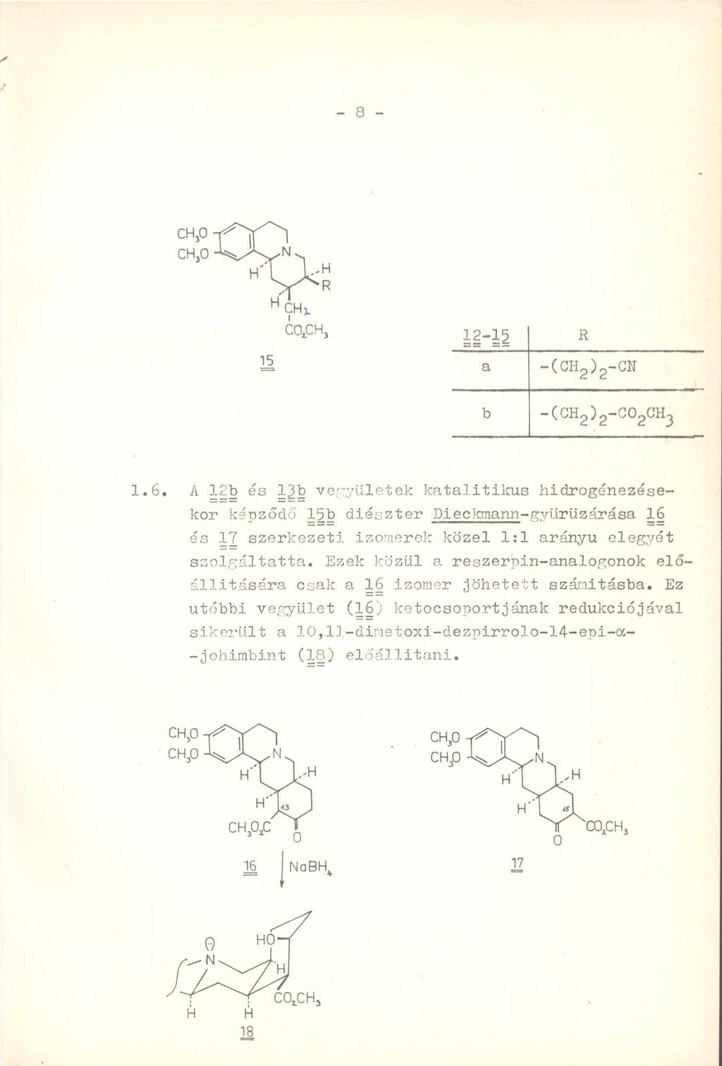 - a - 1 2-1 5 R a -(CH2)2-CN b -(CH2)2-002CH3 1.6. A 12b és 13b vegyületek katalitikus hidrogénezésekor képződő 15b diészter Dieckmann-g.