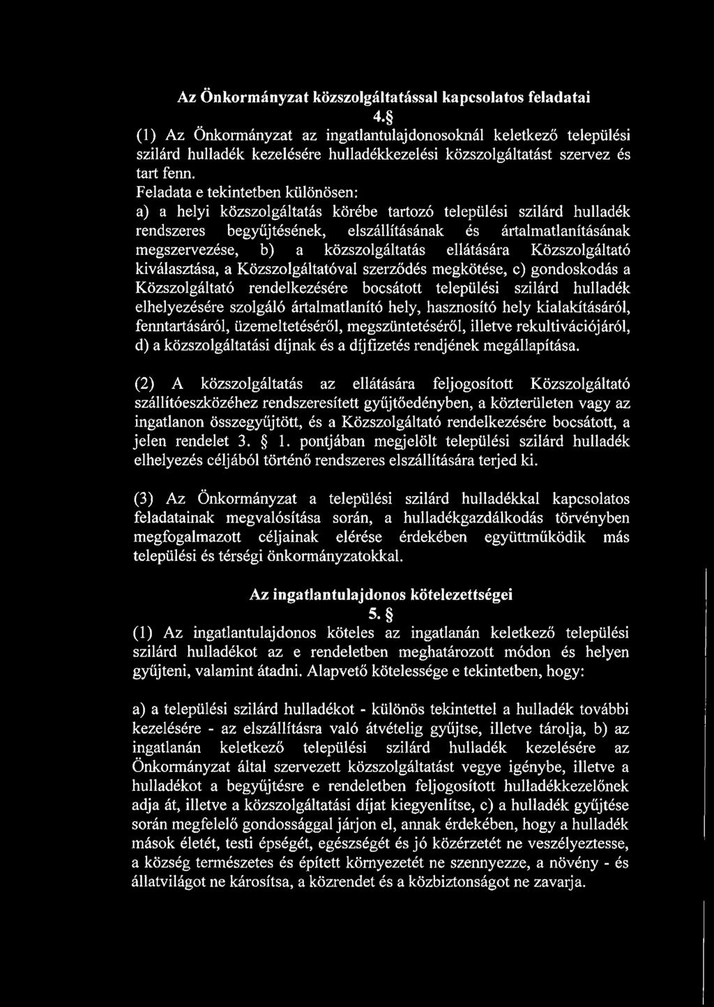 Feladata e tekintetben különösen: a) a helyi közszolgáltatás körébe tartozó települési szilárd hulladék rendszeres begyűjtésének, elszállításának és ártalmatlanításának megszervezése, b) a