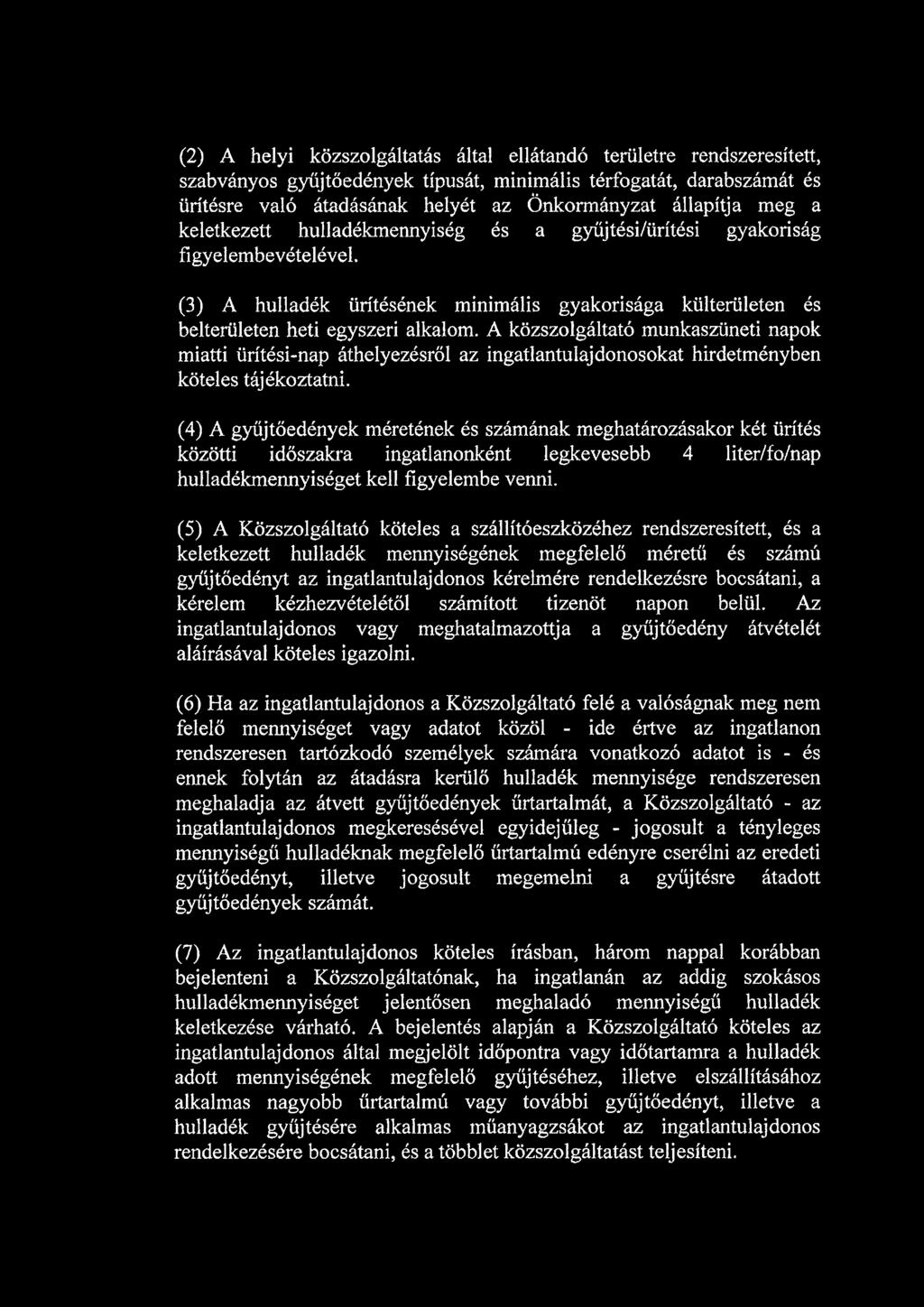 A közszolgáltató munkaszüneti napok miatti ürítési-nap áthelyezésről az ingatlantulajdonosokat hirdetményben köteles tájékoztatni.