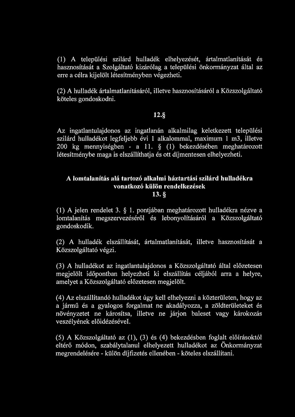 Az ingatlantulajdonos az ingatlanán alkalmilag keletkezett települési szilárd hulladékot legfeljebb évi 1 alkalommal, maximum 1 m3, illetve 200 kg mennyiségben - a 11.