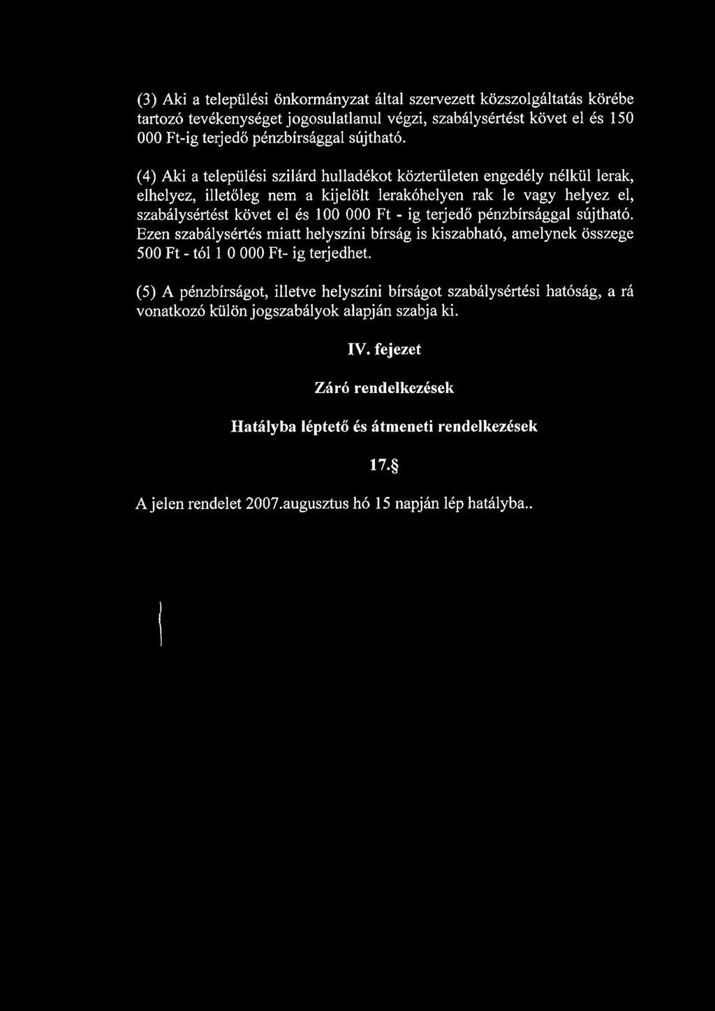 terjedő pénzbírsággal sújtható. Ezen szabálysértés miatt helyszíni bírság is kiszabható, amelynek összege 500 Ft - tói 1 0 000 Ft- ig terjedhet.