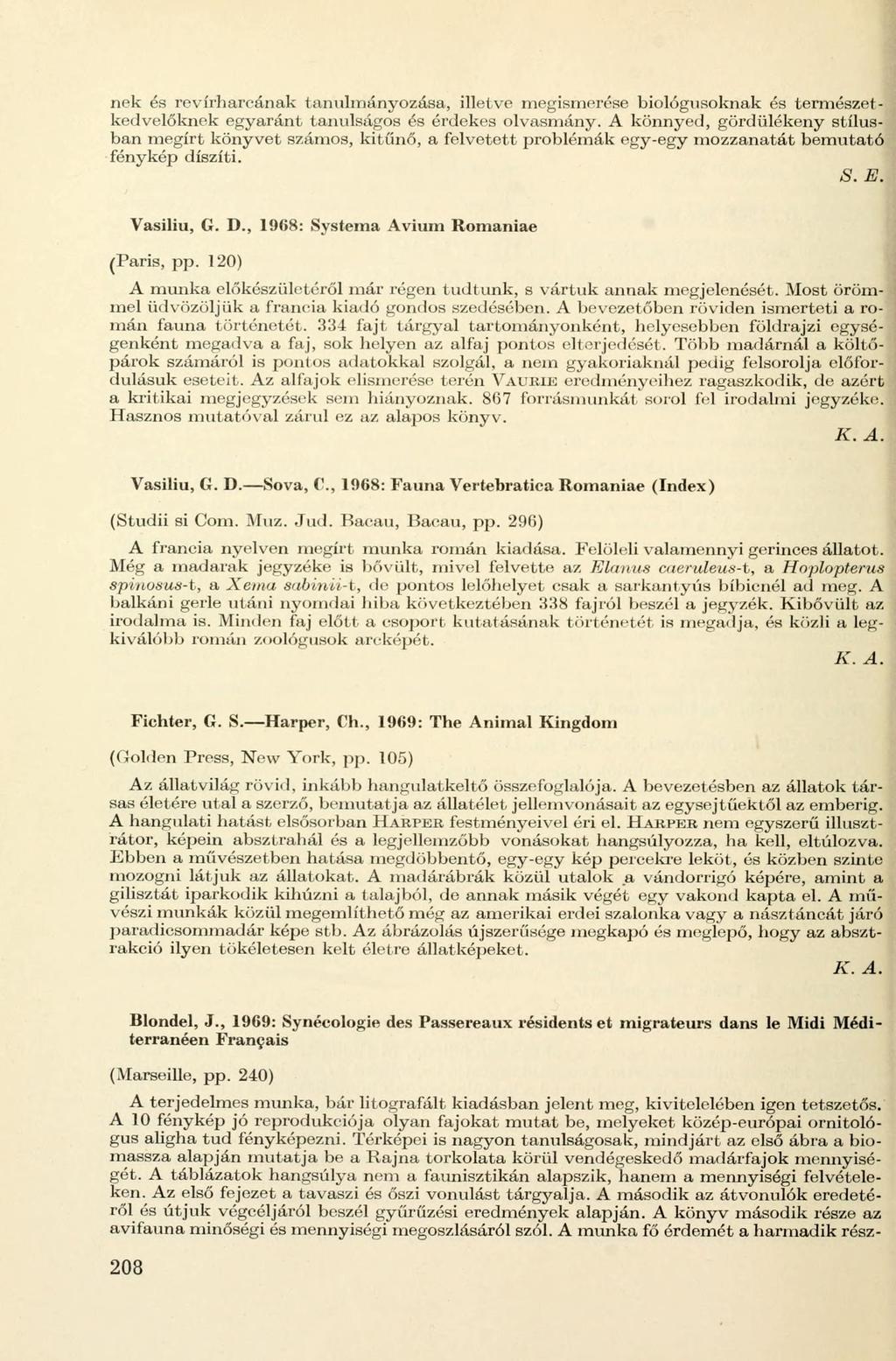 nek és revírharoának tanulmányozása, illetve megismerése biológusoknak és természet - kedvelőknek egyaránt tanulságos és érdekes olvasmány.