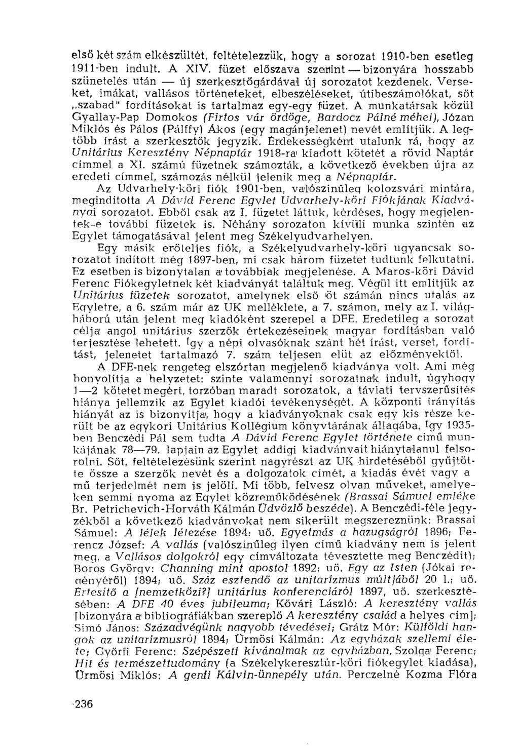 első két szám elkészültét, feltételezzük, hogy a sorozat 1910-ben esetleg 1911-ben indult. A XIV. füzet előszava szeöint bizonyára hosszabb szünetelés után új szerkesztőgárdával új sorozatot kezdenek.