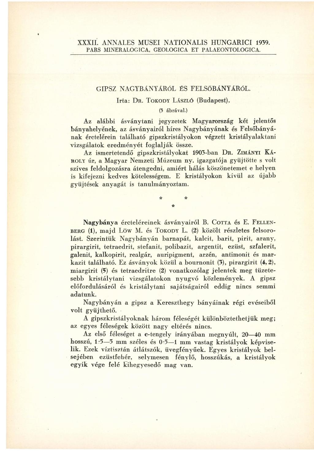 XXXII. ANNALES MUSEI NATIONALIS HUNGARICI 1939. PARS MINERALOGICA, GEOLOGICA ET PALAEONTOLOGICA. GIPSZ NAGYBÁNYÁRÓL ÉS FELSŐBÁNYÁRÓL. Irta: DR. TOKODY LÁSZLÓ (Budapest). (3 ábrával.