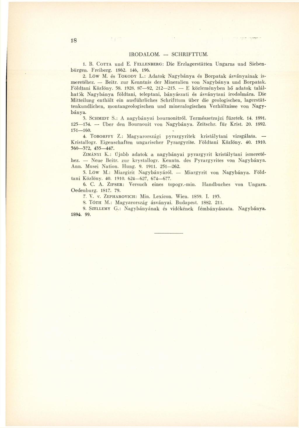 IRODALOM. SCHRIFTTUM. 1. B. COTTA und E. FELLENBERG : Die Erzlagerstätten Ungarns und Siebenbürgen. Freiberg. 1862. 146, 196. 2. Low M. és TOKODY L.