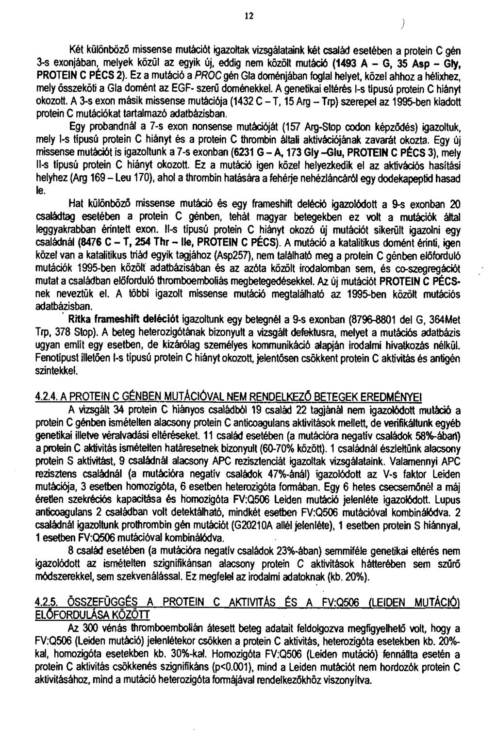 12 Két különböző missense mutációt igazoltak vizsgálataink két család esetében a protein C gén 3-s exonjában, melyek közűi az egyik új, eddig nem közölt mutáció (1493 A - G, 35 A s p - Gty, PR O TEIN