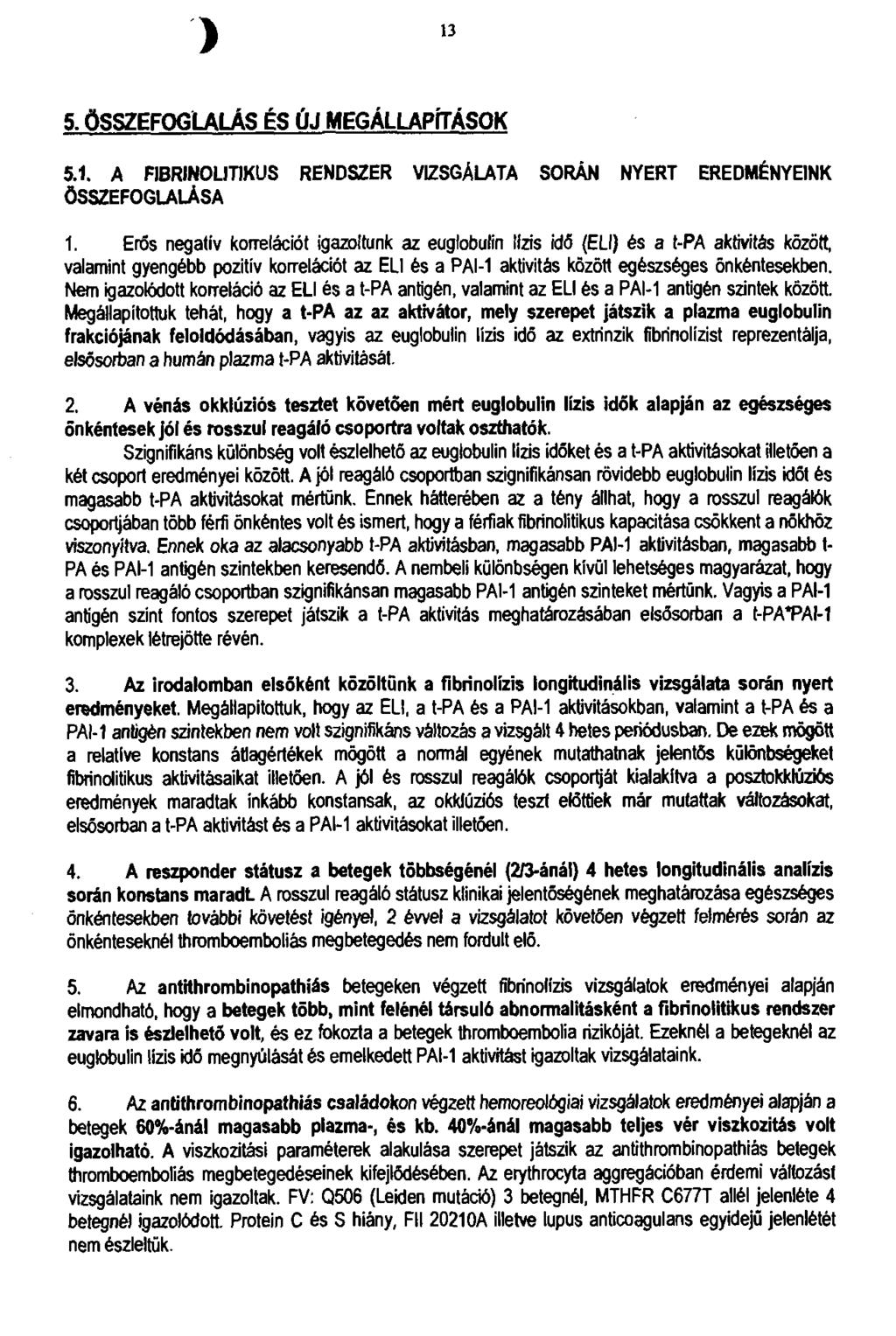 13 5. Ö SSZEFO GLALÁS É S ÚJ MEGÁLLAPÍTÁSOK 5.1. A F IB R IN O L IT IK U S R E N D S Z E R V IZ S G Á L A T A S O R Á N N Y E R T E R E D M É N Y E IN K Ö S S Z E F O G L A L Á S A 1.