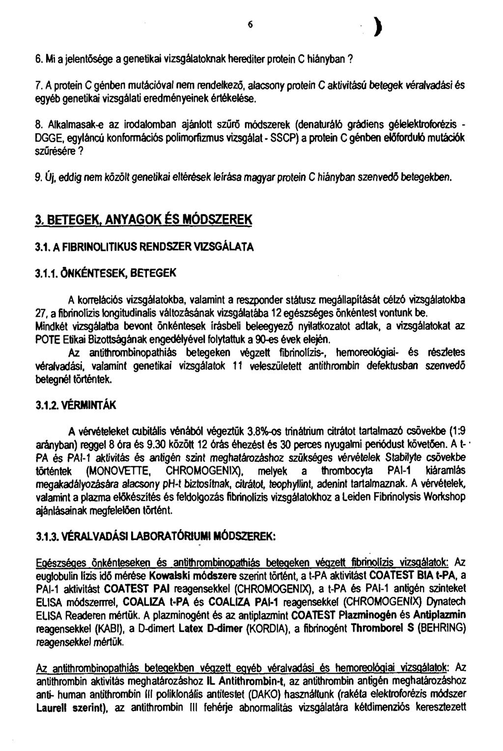 6 ) 6. Mi a jelentősége a genetikai vizsgálatoknak herediter protein C hiányban? 7.