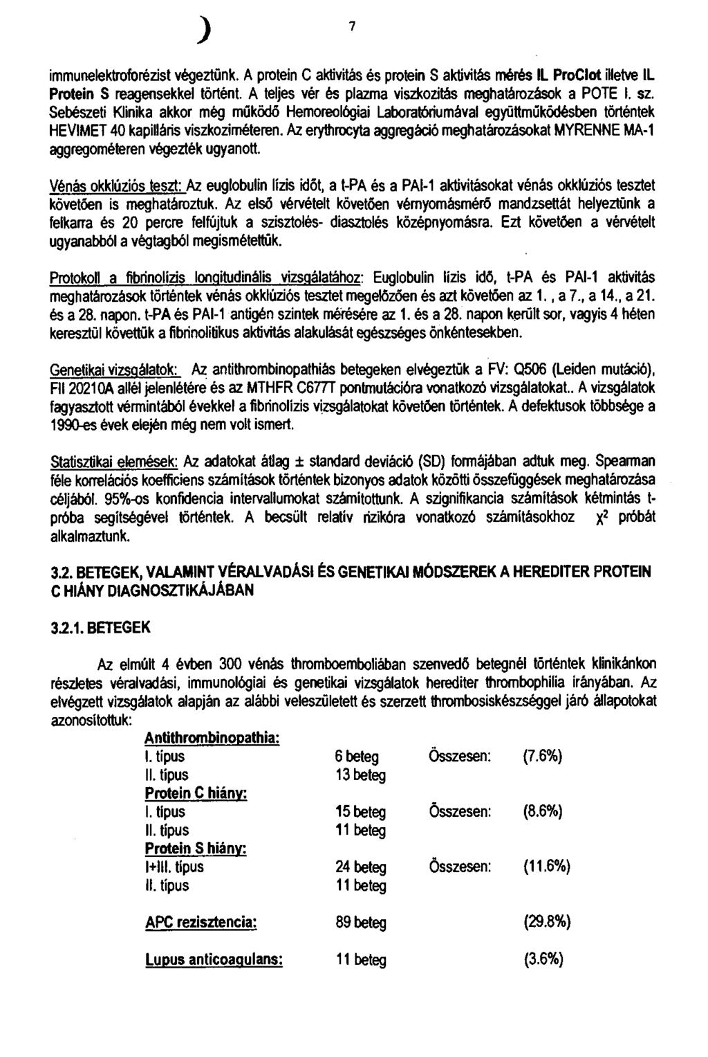 7 immunelektrofbrézist végeztünk. A protein C aktivitás é s protein S aktivitás mérés IL ProCIot illetve IL Protein S reagensekkel történt.