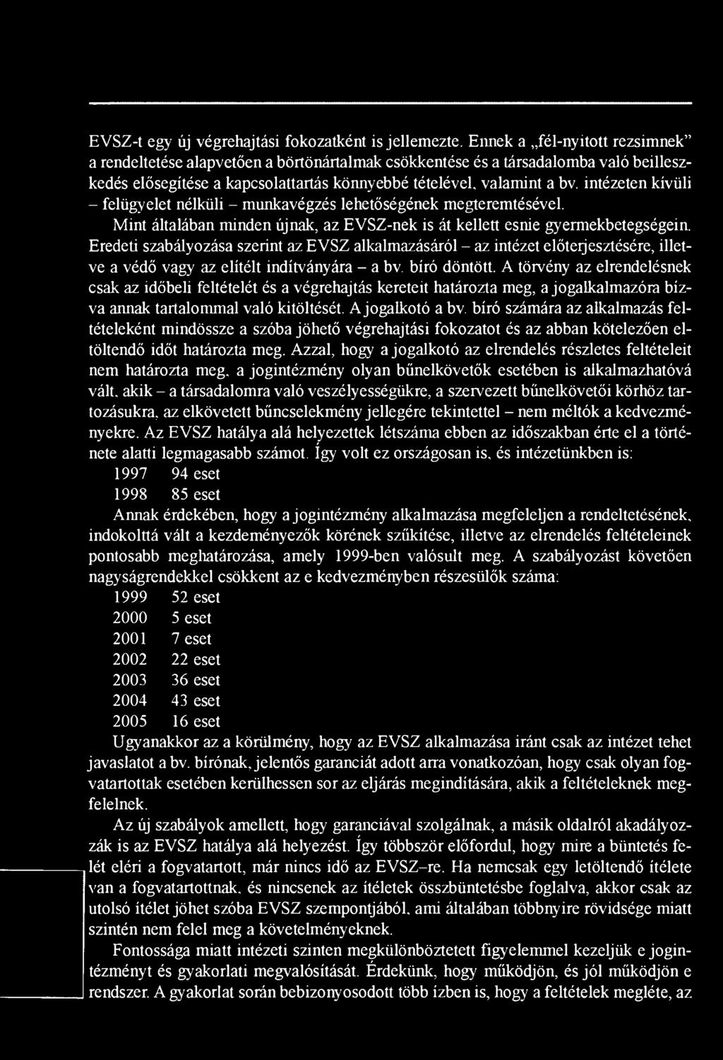 intézeten kívüli - felügyelet nélküli - munkavégzés lehetőségének megteremtésével. Mint általában minden újnak, az EVSZ-nek is át kellett esnie gyermekbetegségein.