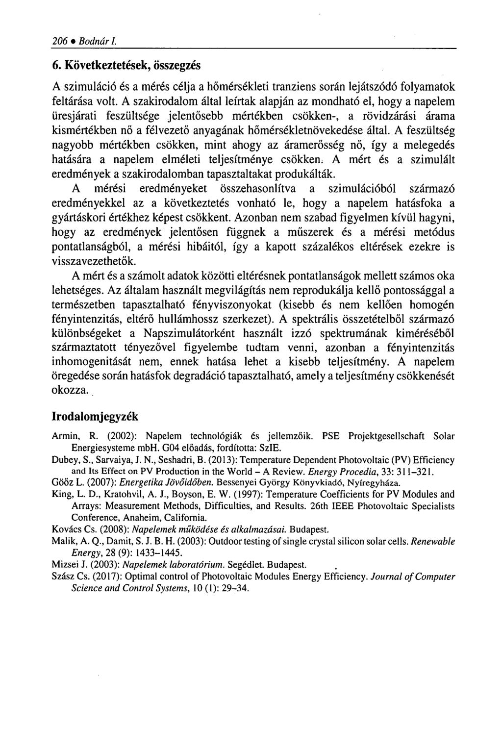 206 Bodnár 1. 6. Következtetések, összegzés A szimuláció és a mérés célja a hőmérsékleti tranziens során lejátszódó folyamatok feltárása volt.