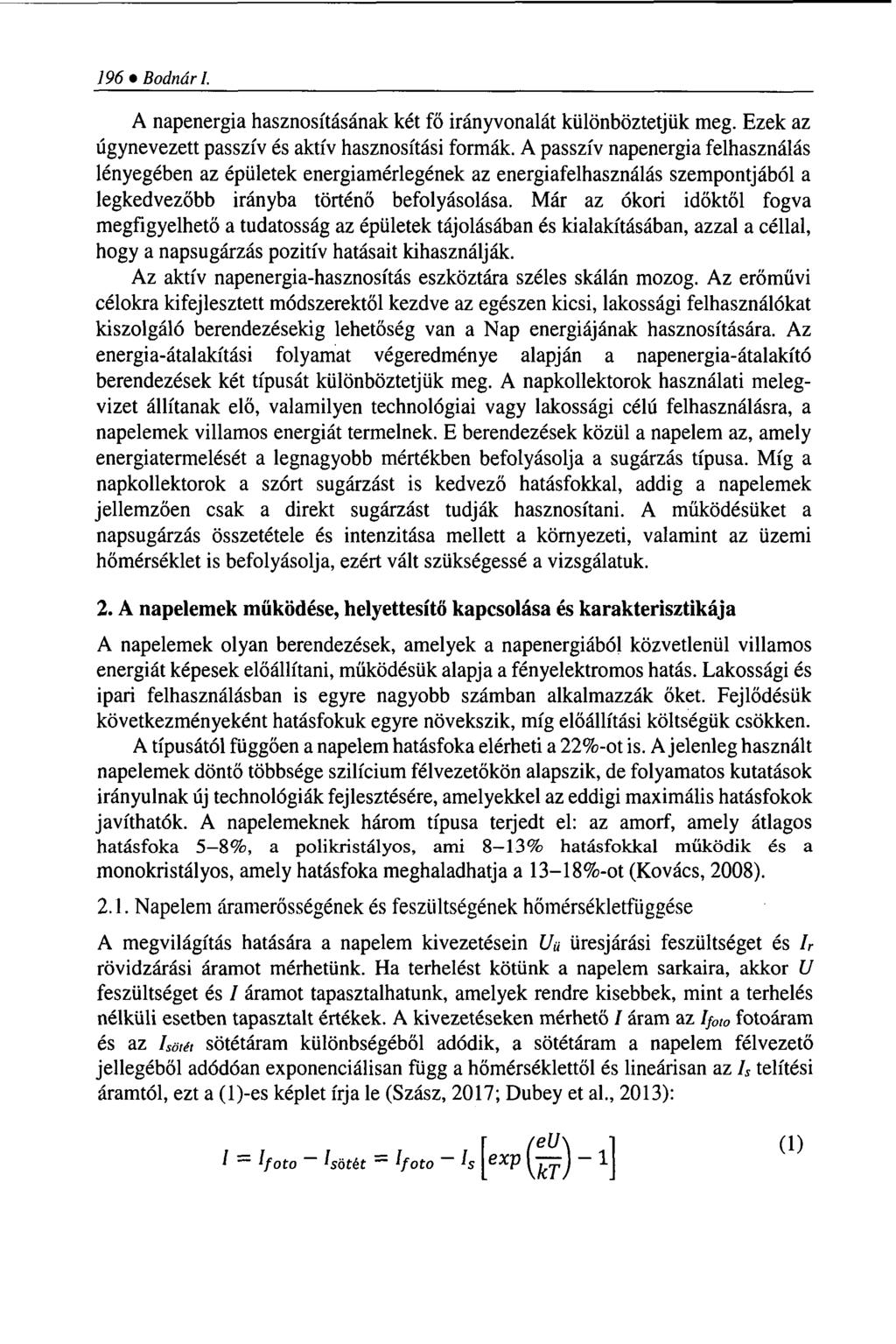196 Bodnár I. A napenergia hasznosításának két fő irányvonalát különböztetjük meg. Ezek az úgynevezett passzív és aktív hasznosítási formák.