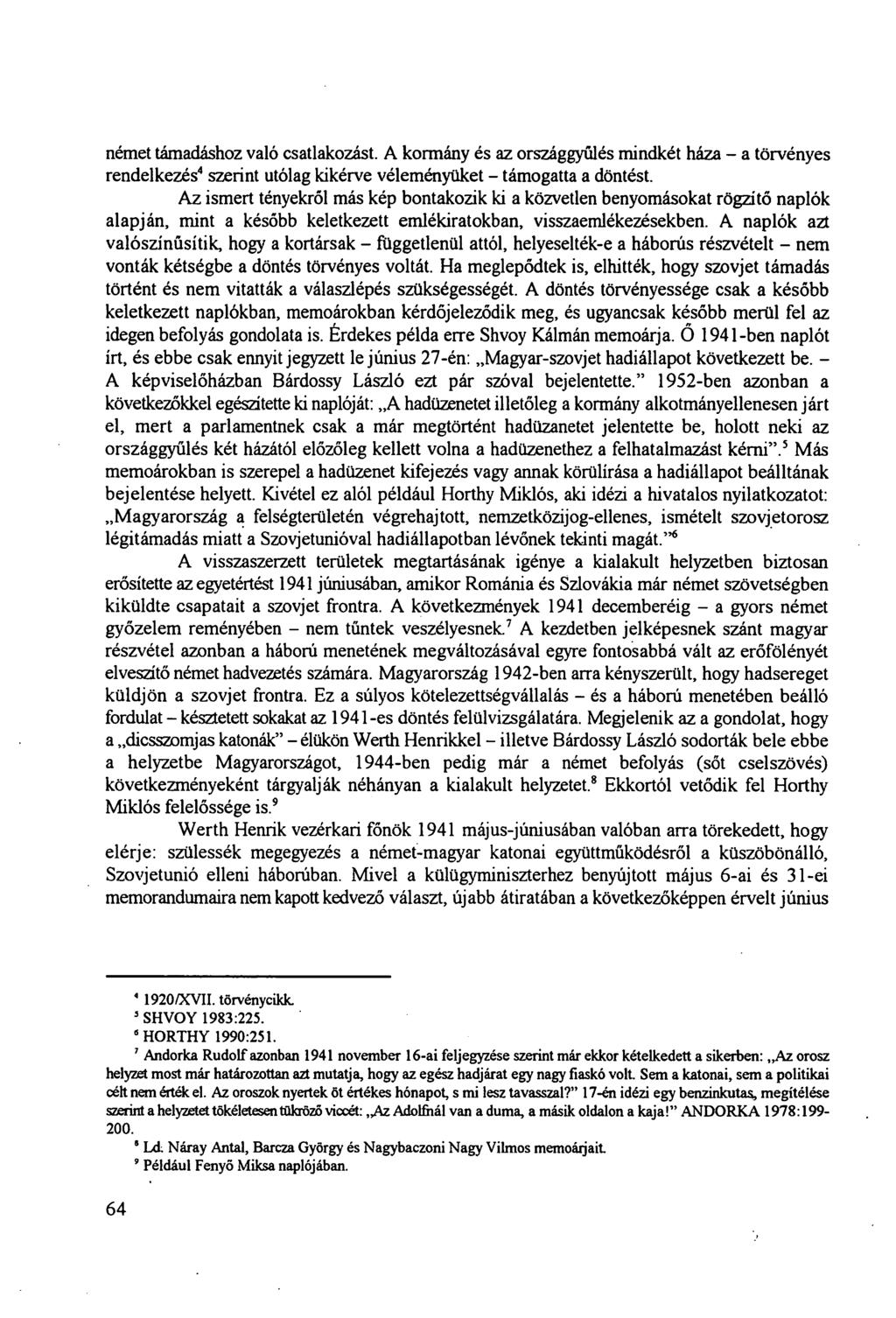 német támadáshoz való csatlakozást. A kormány és az országgyűlés mindkét háza a törvényes rendelkezés' szerint utólag kikérve véleményüket támogatta a döntést.