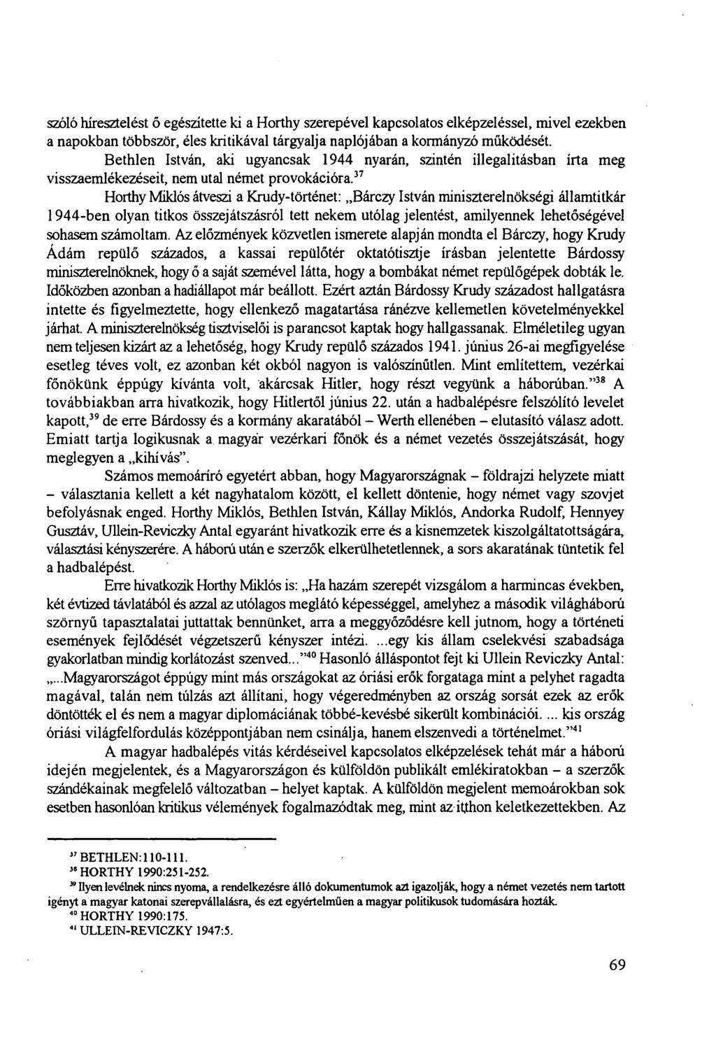 szóló híresztelést ő egészítette ki a Horthy szerepével kapcsolatos elképzeléssel, mivel ezekben a napokban többször, éles kritikával tárgyalja naplójában a kormányzó működését.