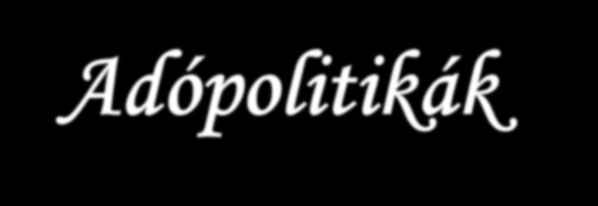 Adópolitikák A degresszív adó ellentmondana a haszon és a fizetőképesség elvének is (nem alkalmazzák) A lineáris adó mértéke változatlan marad az adóalap változásától függetlenül A progresszív adót