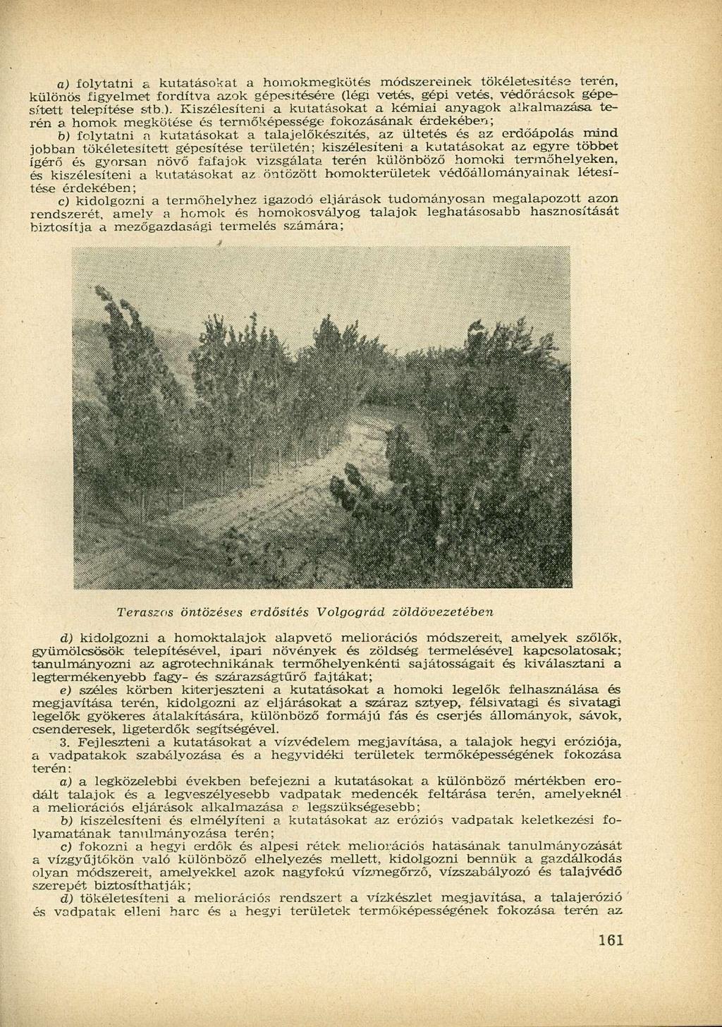 a) folytatni a kutatásokat a homokmegkötés módszereinek tökéletesítése terén, különös figyelmet fordítva azok gépesítésére (légi vetés, gépi vetés, védőrácsok gépesített telepítése stb.).