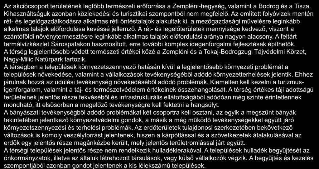 A térség környezeti állapota 1/2 Az akciócsoport területének legfőbb természeti erőforrása a Zempléni-hegység, valamint a Bodrog és a Tisza.