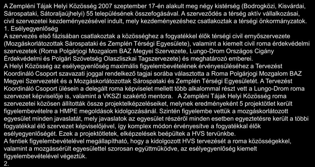 Esélyegyenlőség és fenntarthatóság érvényesülésének bemutatása a stratégiában 1/2 A Zempléni Tájak Helyi Közösség 2007 szeptember 17-én alakult meg négy kistérség (Bodrogközi, Kisvárdai, Sárospataki,