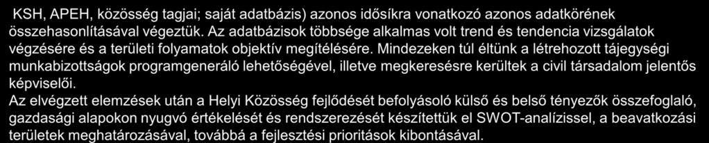 Korábbi fejlesztési terveknek a tervezési területre gyakorolt hatásai 2/2 KSH, APEH, közösség tagjai; saját adatbázis) azonos idősíkra vonatkozó azonos adatkörének összehasonlításával végeztük.